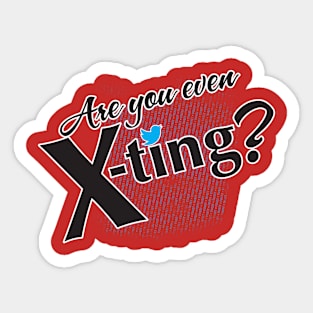 Are you even X-Ting? Sticker